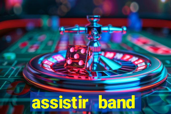 assistir band online ao vivo gratis